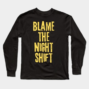 Blame The Night Shift Long Sleeve T-Shirt